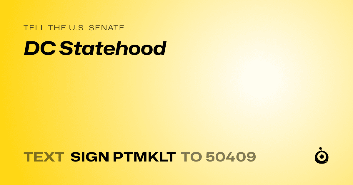 A shareable card that reads "tell the U.S. Senate: DC Statehood" followed by "text sign PTMKLT to 50409"