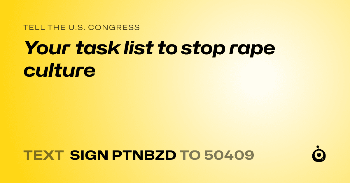 A shareable card that reads "tell the U.S. Congress: Your task list to stop rape culture" followed by "text sign PTNBZD to 50409"