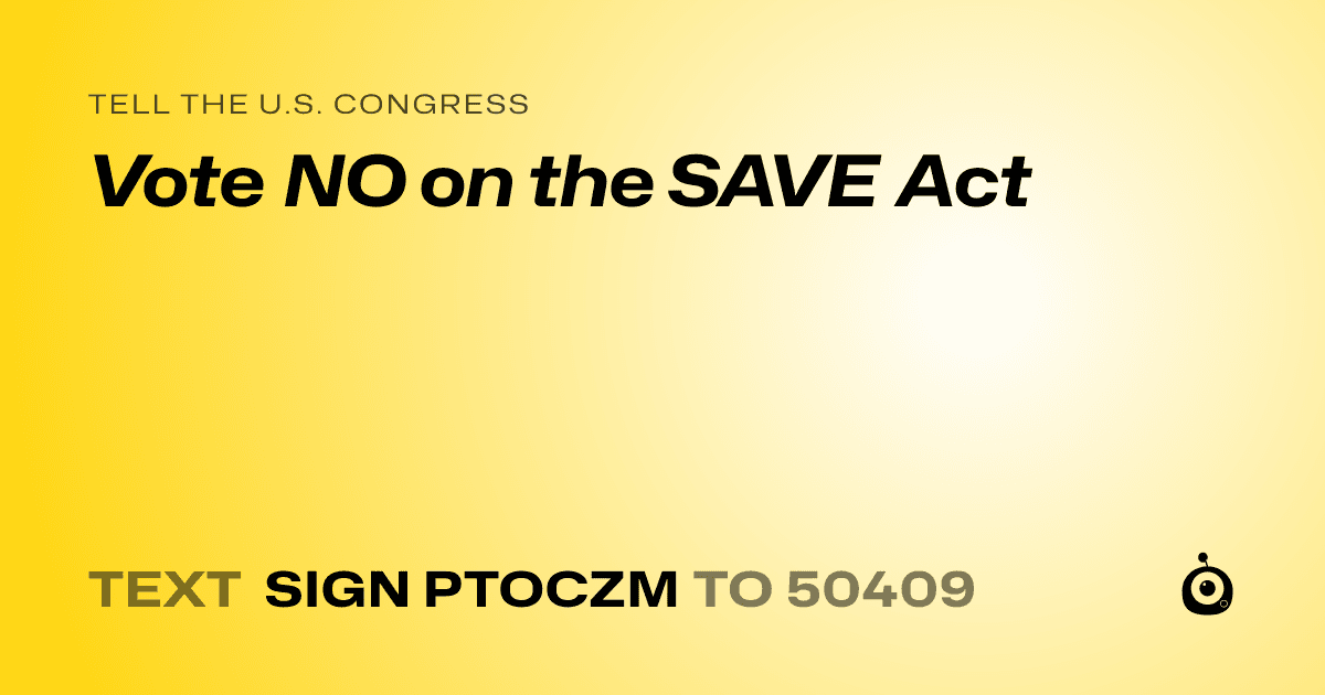 A shareable card that reads "tell the U.S. Congress: Vote NO on the SAVE Act" followed by "text sign PTOCZM to 50409"