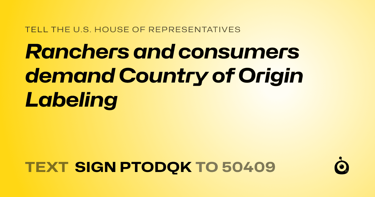 A shareable card that reads "tell the U.S. House of Representatives: Ranchers and consumers demand Country of Origin Labeling" followed by "text sign PTODQK to 50409"