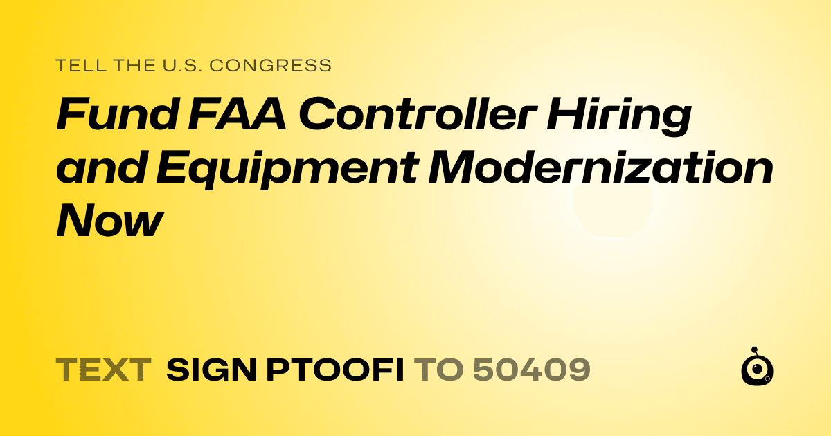 A shareable card that reads "tell the U.S. Congress: Fund FAA Controller Hiring and Equipment Modernization Now" followed by "text sign PTOOFI to 50409"