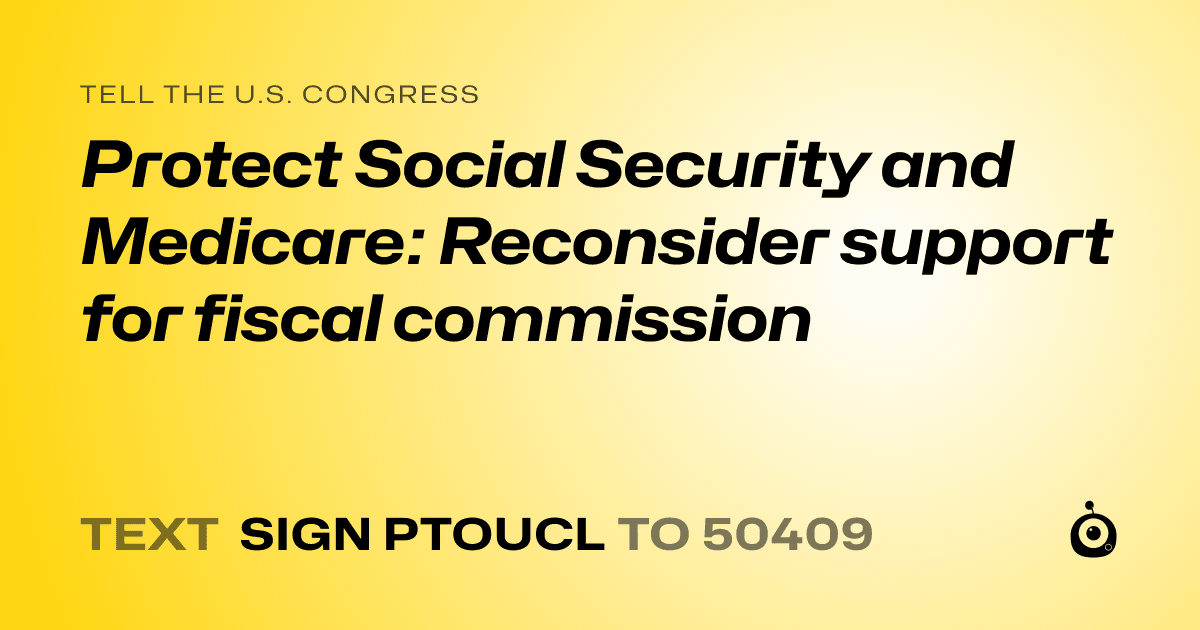 A shareable card that reads "tell the U.S. Congress: Protect Social Security and Medicare: Reconsider support for fiscal commission" followed by "text sign PTOUCL to 50409"