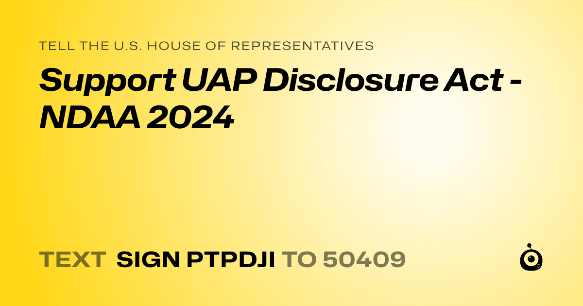 A shareable card that reads "tell the U.S. House of Representatives: Support UAP Disclosure Act - NDAA 2024" followed by "text sign PTPDJI to 50409"