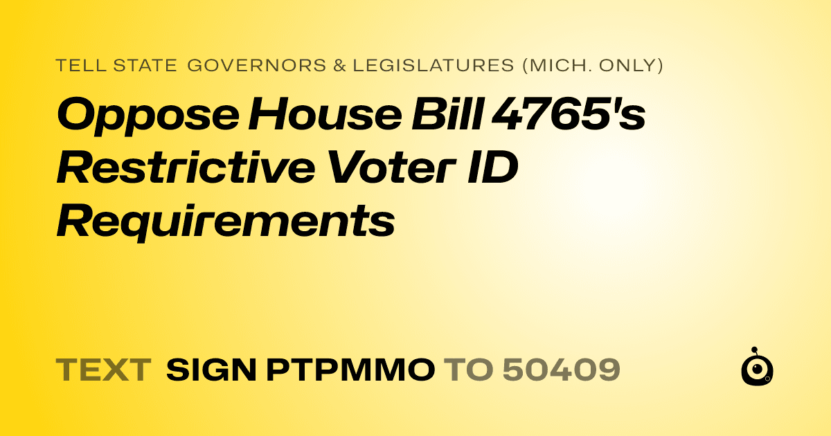 A shareable card that reads "tell State Governors & Legislatures (Mich. only): Oppose House Bill 4765's Restrictive Voter ID Requirements" followed by "text sign PTPMMO to 50409"