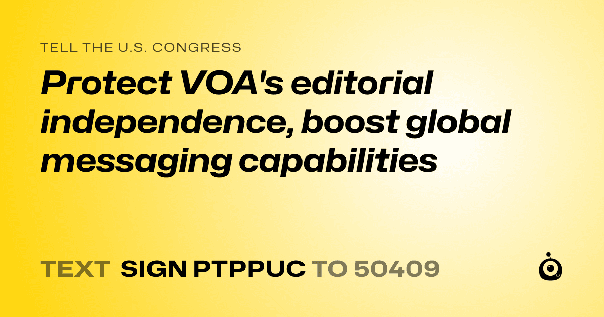 A shareable card that reads "tell the U.S. Congress: Protect VOA's editorial independence, boost global messaging capabilities" followed by "text sign PTPPUC to 50409"