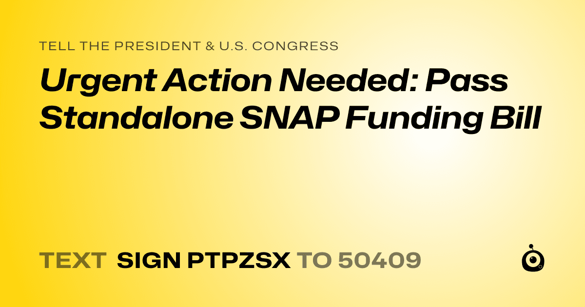 A shareable card that reads "tell the President & U.S. Congress: Urgent Action Needed: Pass Standalone SNAP Funding Bill" followed by "text sign PTPZSX to 50409"