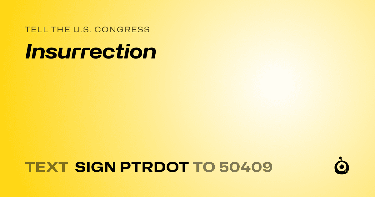 A shareable card that reads "tell the U.S. Congress: Insurrection" followed by "text sign PTRDOT to 50409"