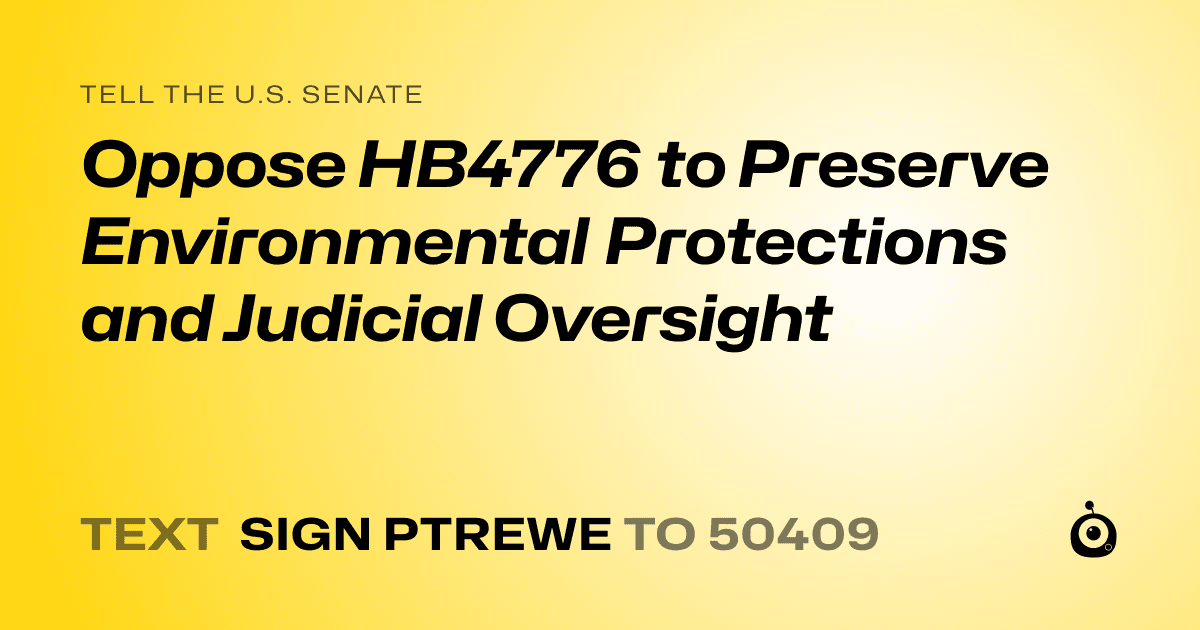 A shareable card that reads "tell the U.S. Senate: Oppose HB4776 to Preserve Environmental Protections and Judicial Oversight" followed by "text sign PTREWE to 50409"