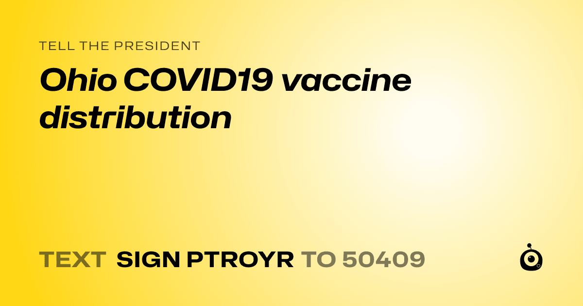 A shareable card that reads "tell the President: Ohio COVID19 vaccine distribution" followed by "text sign PTROYR to 50409"
