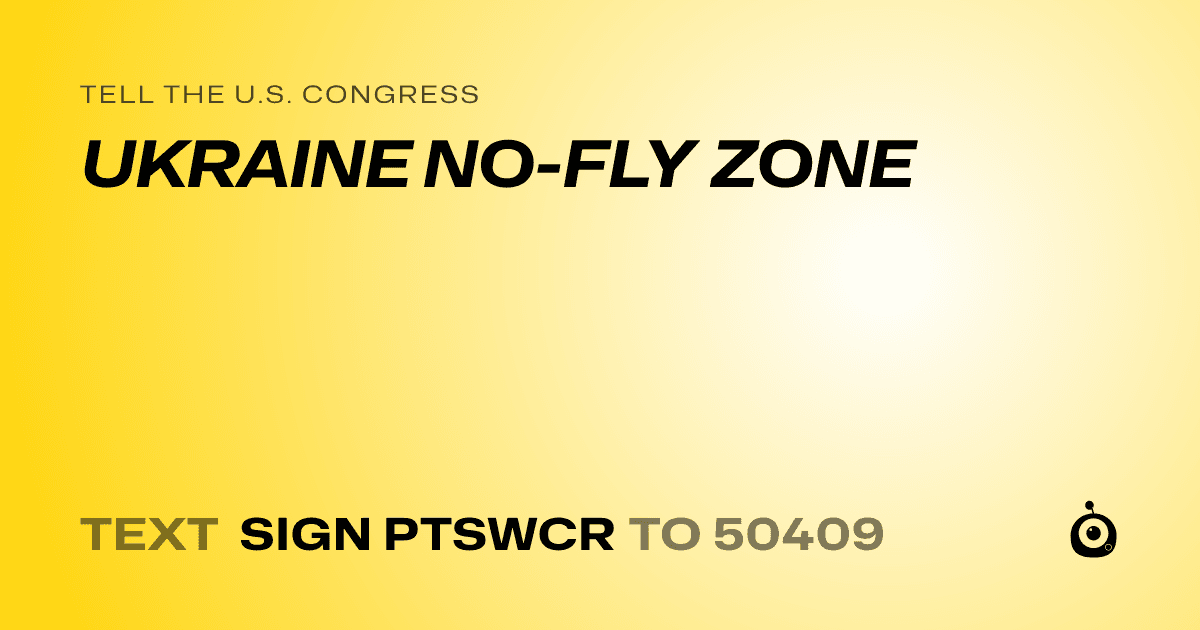 A shareable card that reads "tell the U.S. Congress: UKRAINE NO-FLY ZONE" followed by "text sign PTSWCR to 50409"