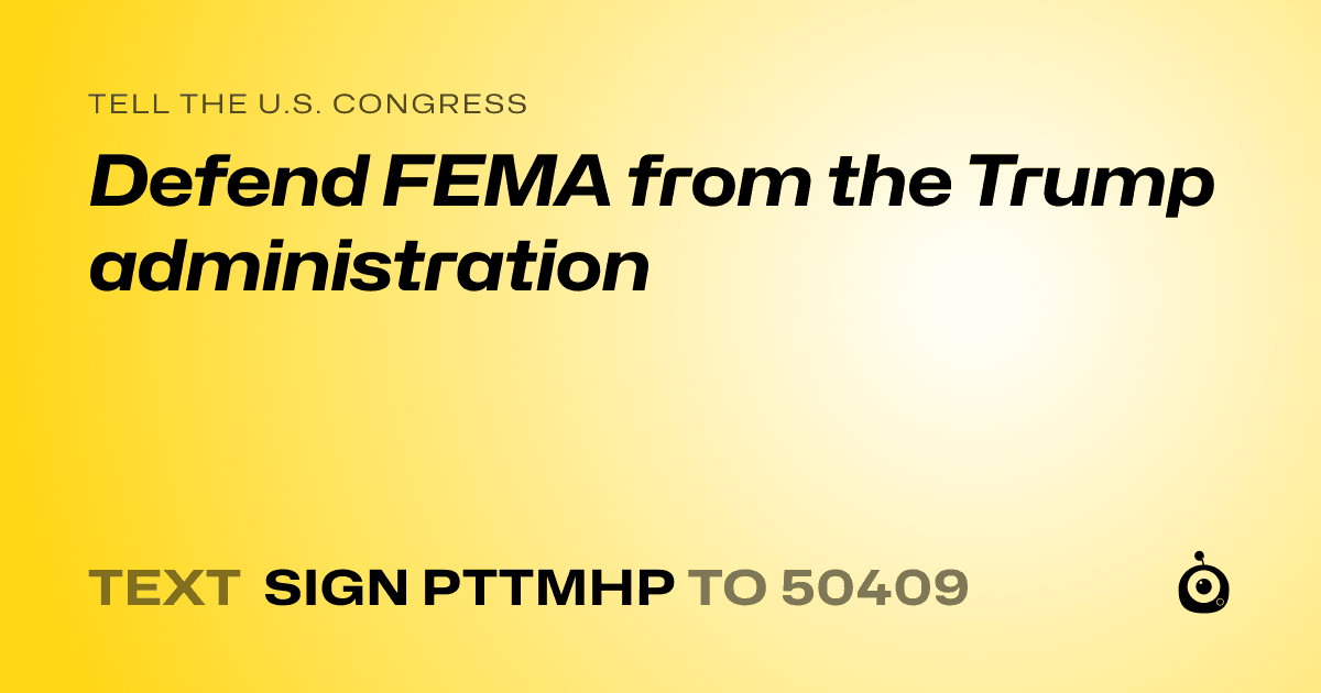 A shareable card that reads "tell the U.S. Congress: Defend FEMA from the Trump administration" followed by "text sign PTTMHP to 50409"