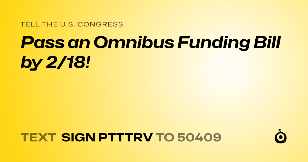 A shareable card that reads "tell the U.S. Congress: Pass an Omnibus Funding Bill by 2/18!" followed by "text sign PTTTRV to 50409"