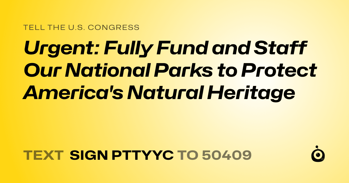 A shareable card that reads "tell the U.S. Congress: Urgent: Fully Fund and Staff Our National Parks to Protect America's Natural Heritage" followed by "text sign PTTYYC to 50409"