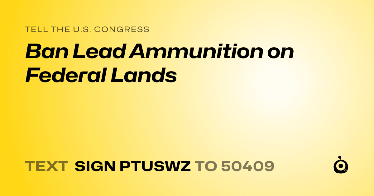 A shareable card that reads "tell the U.S. Congress: Ban Lead Ammunition on Federal Lands" followed by "text sign PTUSWZ to 50409"