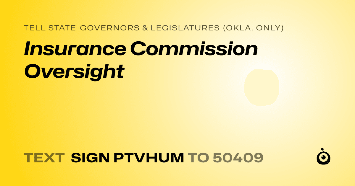 A shareable card that reads "tell State Governors & Legislatures (Okla. only): Insurance Commission Oversight" followed by "text sign PTVHUM to 50409"