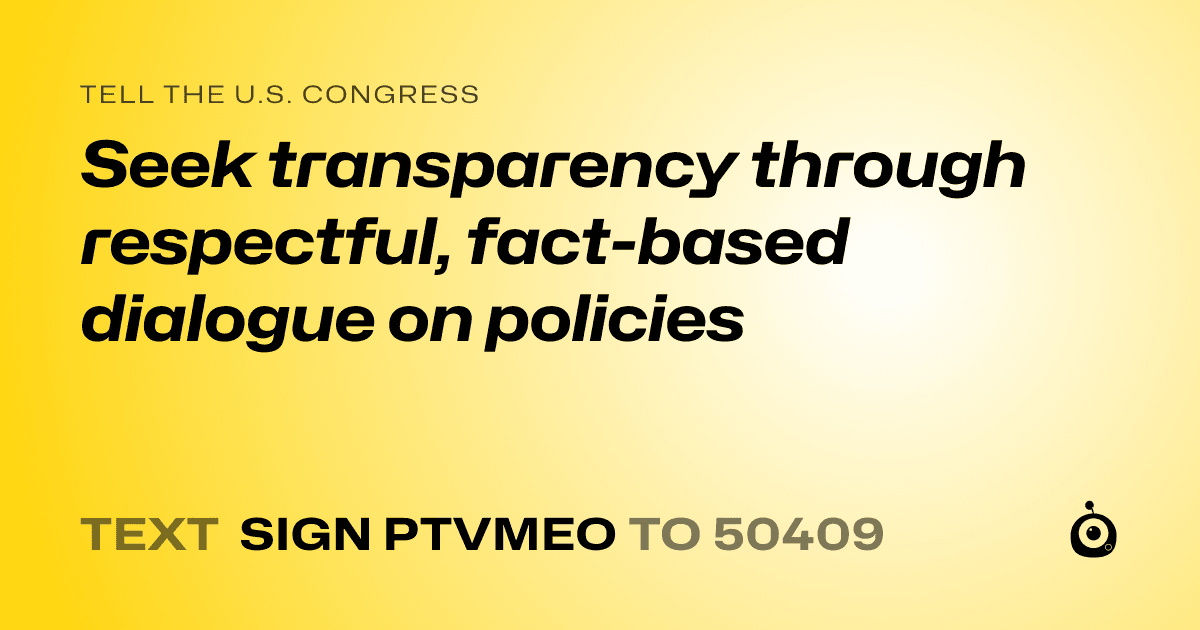 A shareable card that reads "tell the U.S. Congress: Seek transparency through respectful, fact-based dialogue on policies" followed by "text sign PTVMEO to 50409"