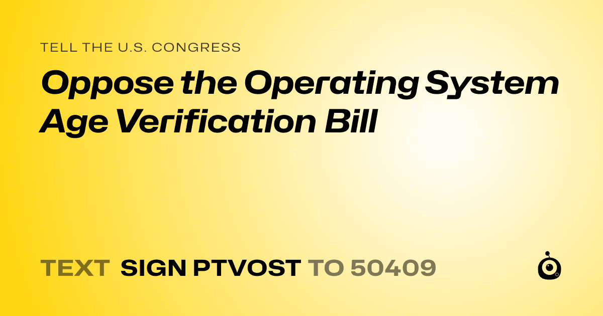 A shareable card that reads "tell the U.S. Congress: Oppose the Operating System Age Verification Bill" followed by "text sign PTVOST to 50409"