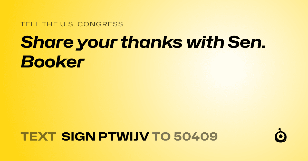 A shareable card that reads "tell the U.S. Congress: Share your thanks with Sen. Booker" followed by "text sign PTWIJV to 50409"
