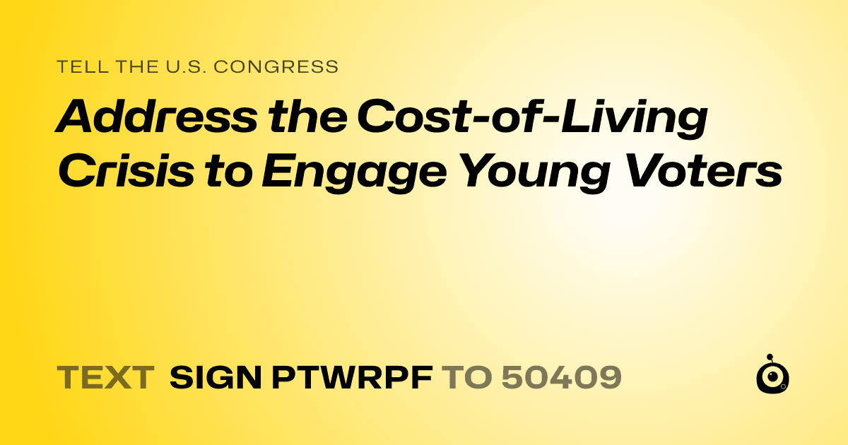 A shareable card that reads "tell the U.S. Congress: Address the Cost-of-Living Crisis to Engage Young Voters" followed by "text sign PTWRPF to 50409"