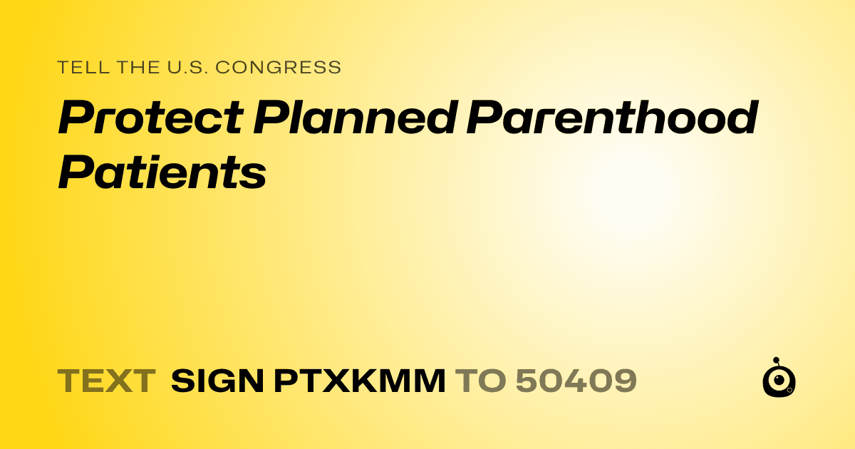 A shareable card that reads "tell the U.S. Congress: Protect Planned Parenthood Patients" followed by "text sign PTXKMM to 50409"