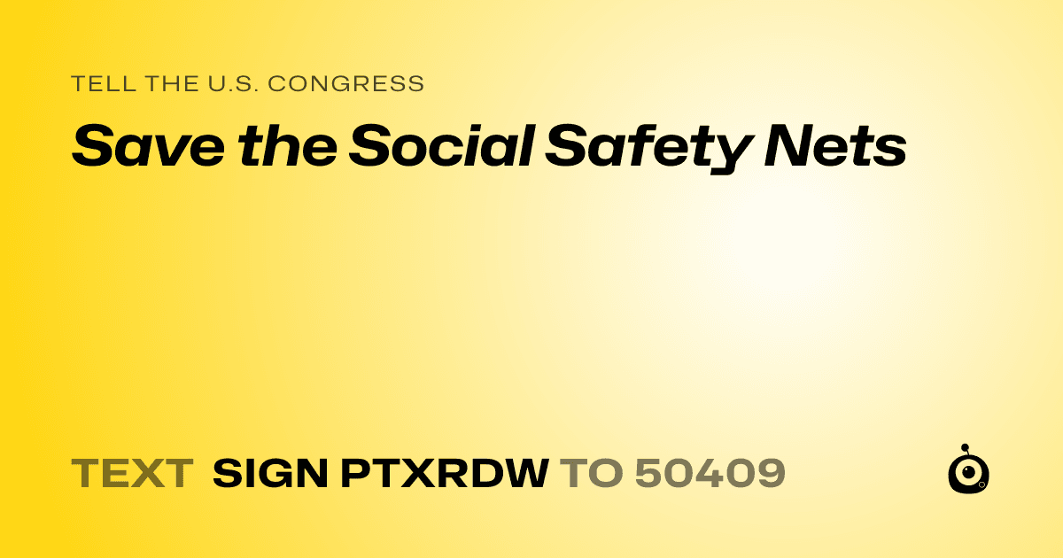 A shareable card that reads "tell the U.S. Congress: Save the Social Safety Nets" followed by "text sign PTXRDW to 50409"