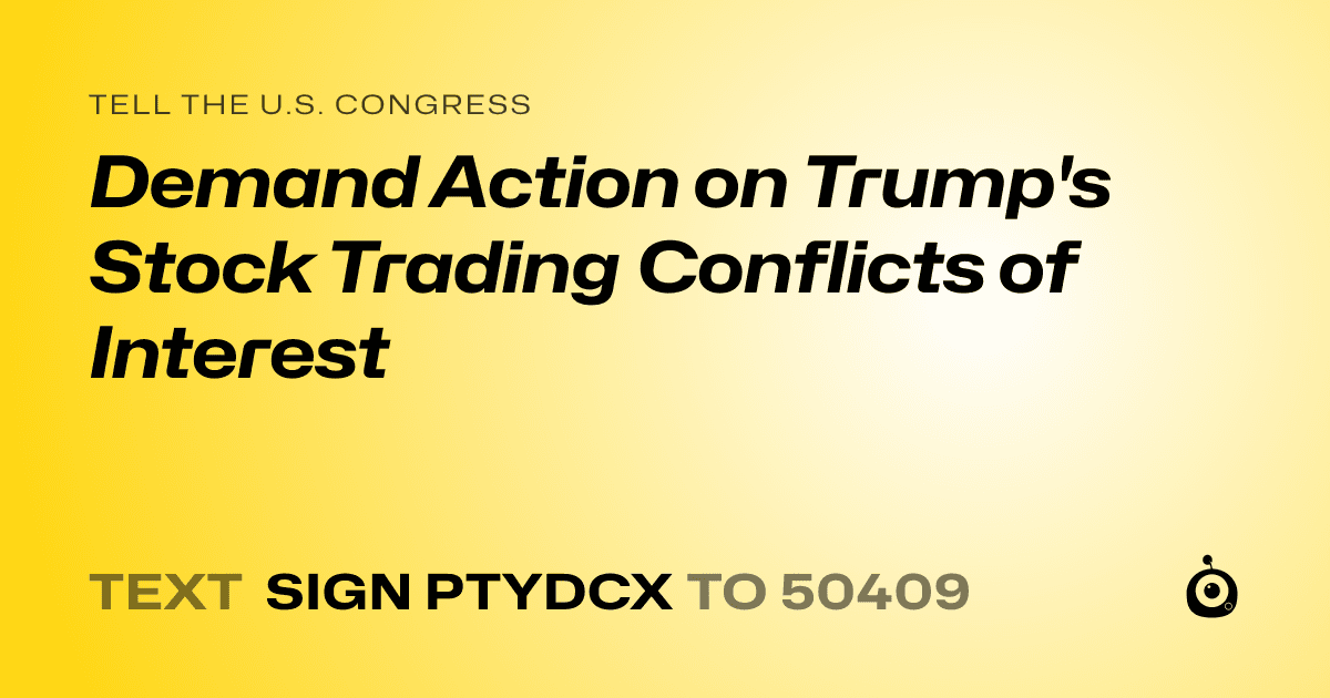 A shareable card that reads "tell the U.S. Congress: Demand Action on Trump's Stock Trading Conflicts of Interest" followed by "text sign PTYDCX to 50409"