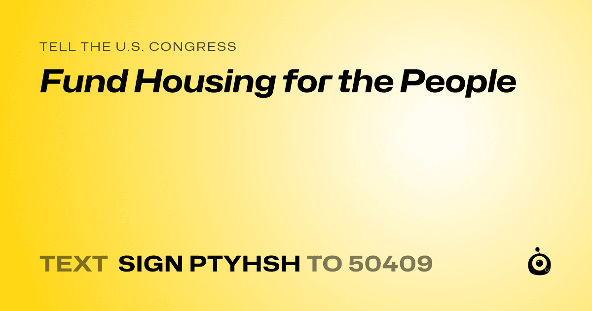 A shareable card that reads "tell the U.S. Congress: Fund Housing for the People" followed by "text sign PTYHSH to 50409"