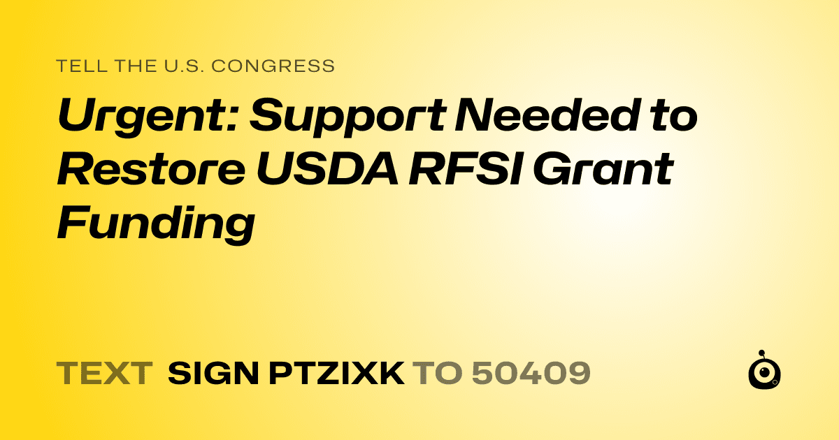 A shareable card that reads "tell the U.S. Congress: Urgent: Support Needed to Restore USDA RFSI Grant Funding" followed by "text sign PTZIXK to 50409"