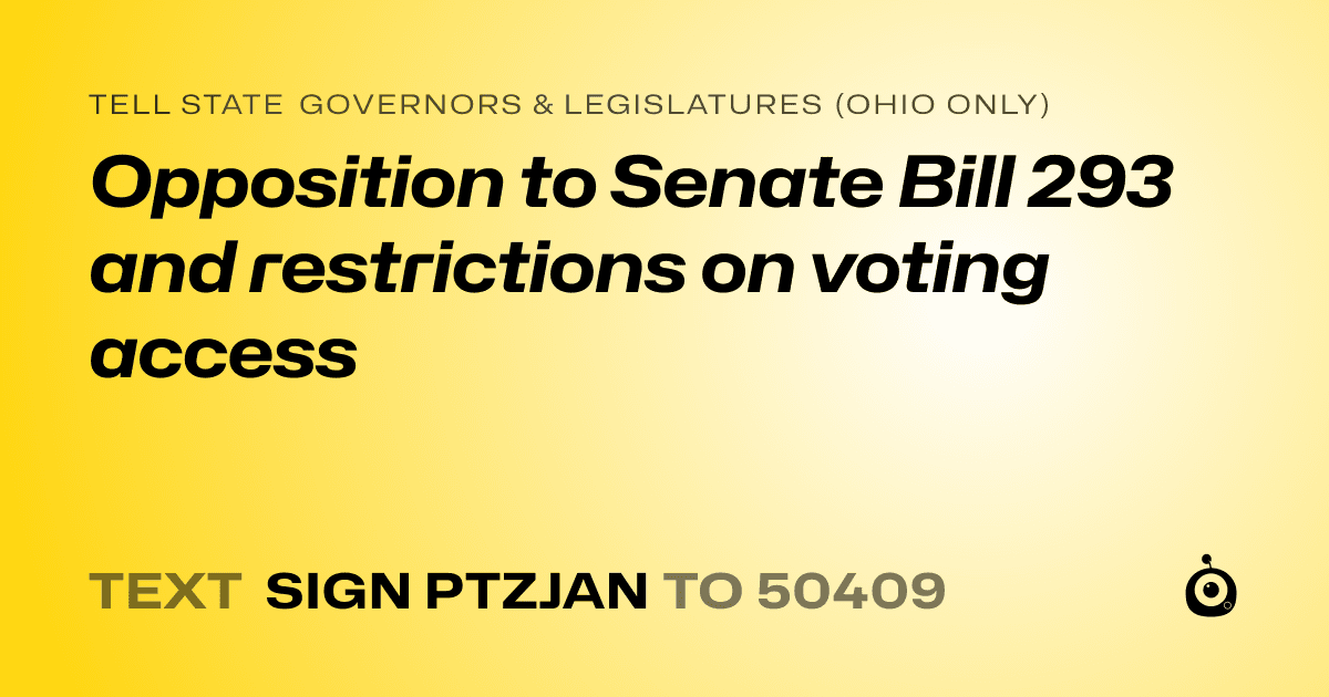 A shareable card that reads "tell State Governors & Legislatures (Ohio only): Opposition to Senate Bill 293 and restrictions on voting access" followed by "text sign PTZJAN to 50409"