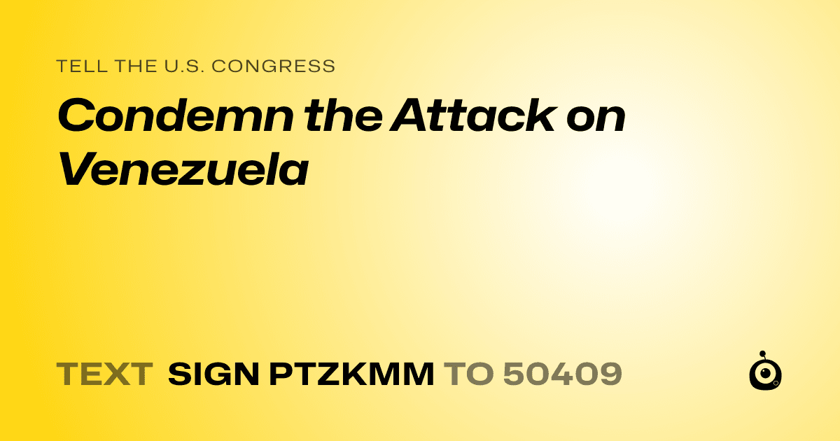 A shareable card that reads "tell the U.S. Congress: Condemn the Attack on Venezuela" followed by "text sign PTZKMM to 50409"