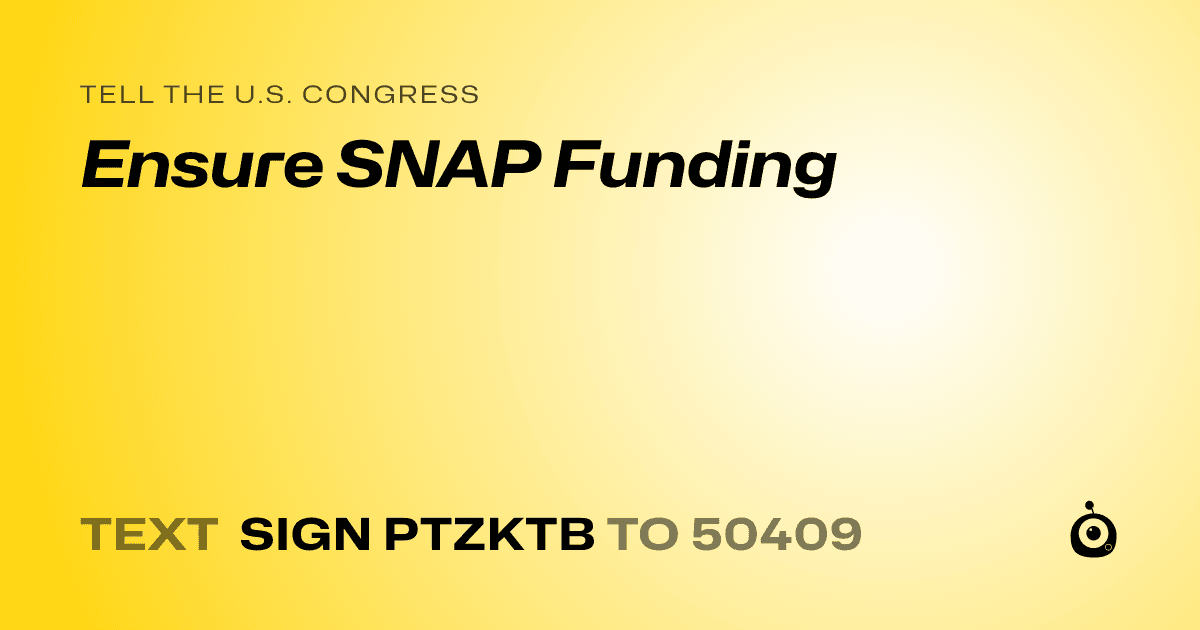 A shareable card that reads "tell the U.S. Congress: Ensure SNAP Funding" followed by "text sign PTZKTB to 50409"