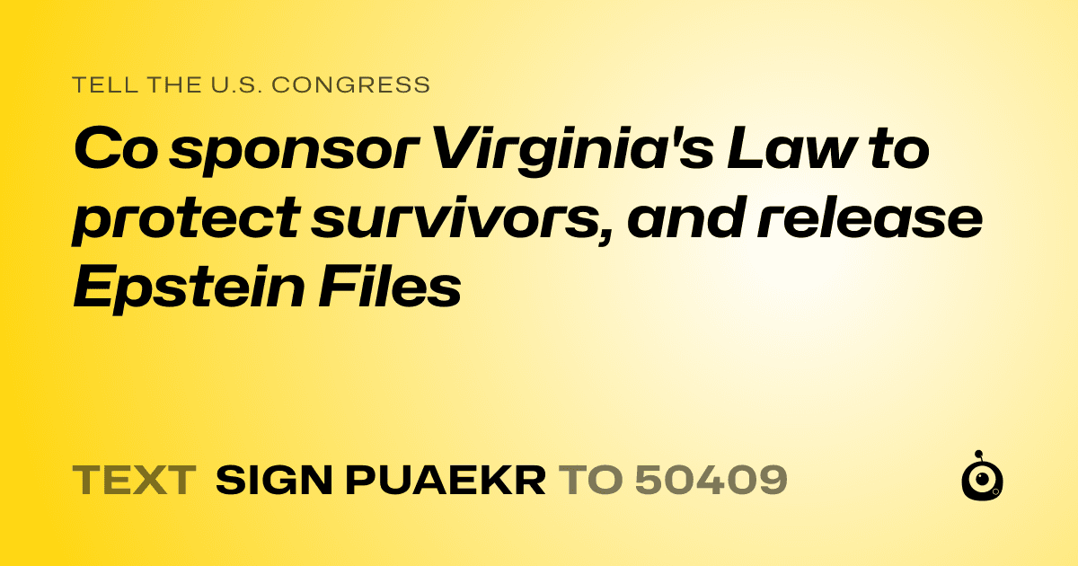 A shareable card that reads "tell the U.S. Congress: Co sponsor Virginia's Law to protect survivors, and release Epstein Files" followed by "text sign PUAEKR to 50409"