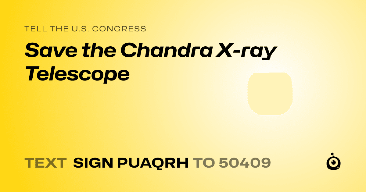 A shareable card that reads "tell the U.S. Congress: Save the Chandra X-ray Telescope" followed by "text sign PUAQRH to 50409"