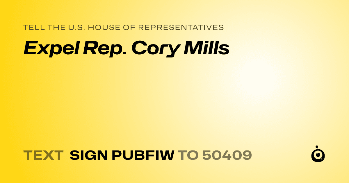 A shareable card that reads "tell the U.S. House of Representatives: Expel Rep. Cory Mills" followed by "text sign PUBFIW to 50409"