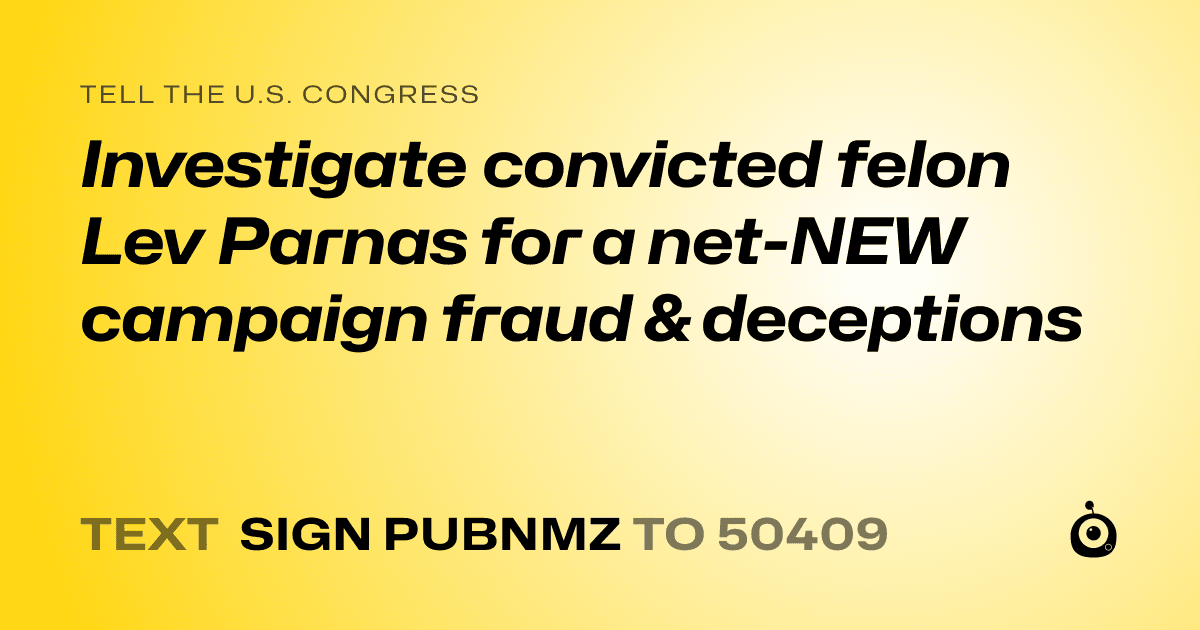 A shareable card that reads "tell the U.S. Congress: Investigate convicted felon Lev Parnas for a net-NEW campaign fraud & deceptions" followed by "text sign PUBNMZ to 50409"