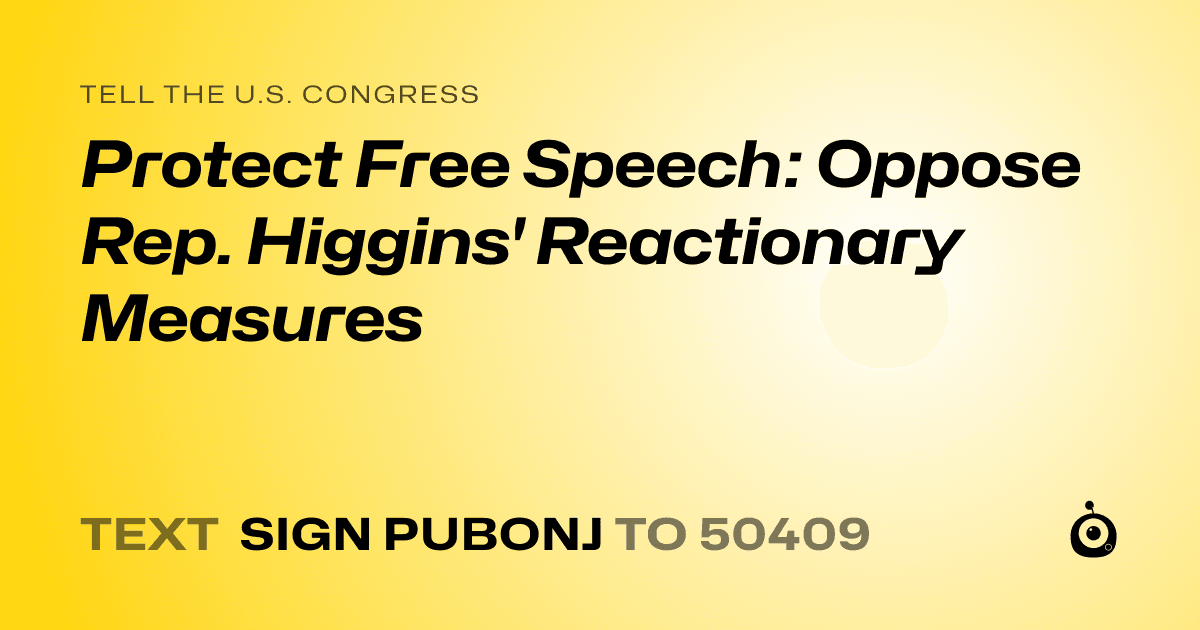 A shareable card that reads "tell the U.S. Congress: Protect Free Speech: Oppose Rep. Higgins' Reactionary Measures" followed by "text sign PUBONJ to 50409"