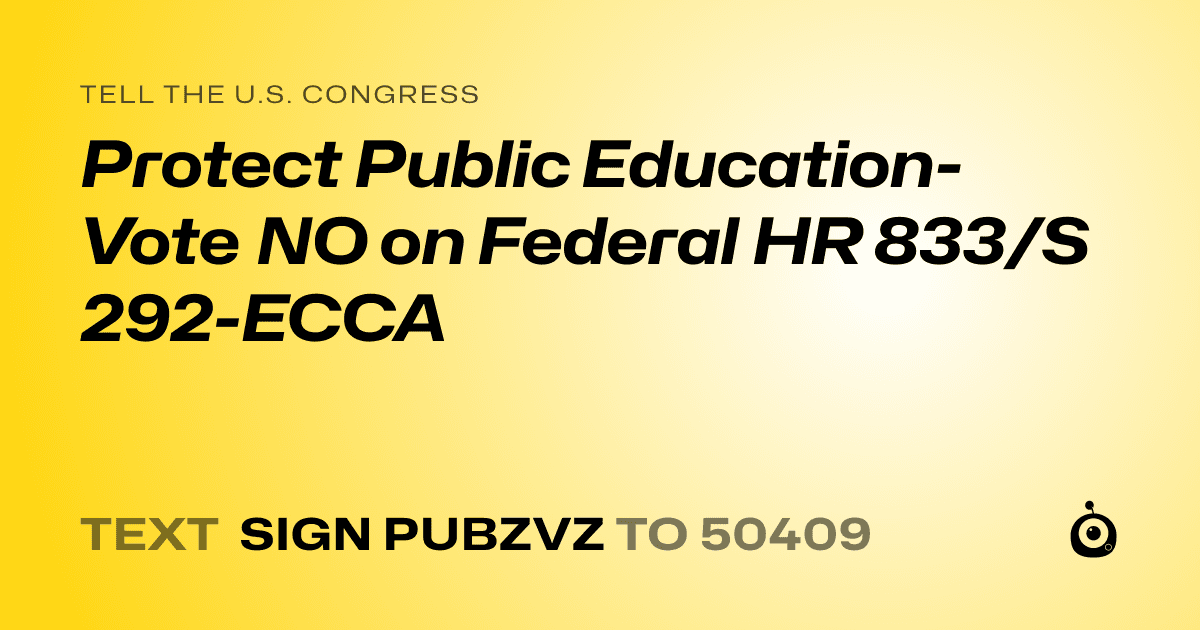 A shareable card that reads "tell the U.S. Congress: Protect Public Education-Vote NO on Federal HR 833/S 292-ECCA" followed by "text sign PUBZVZ to 50409"