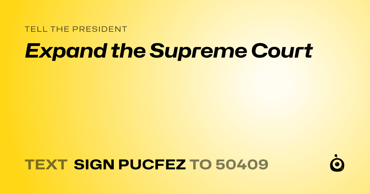 A shareable card that reads "tell the President: Expand the Supreme Court" followed by "text sign PUCFEZ to 50409"