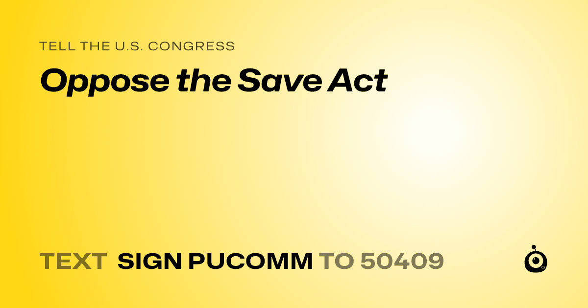 A shareable card that reads "tell the U.S. Congress: Oppose the Save Act" followed by "text sign PUCOMM to 50409"
