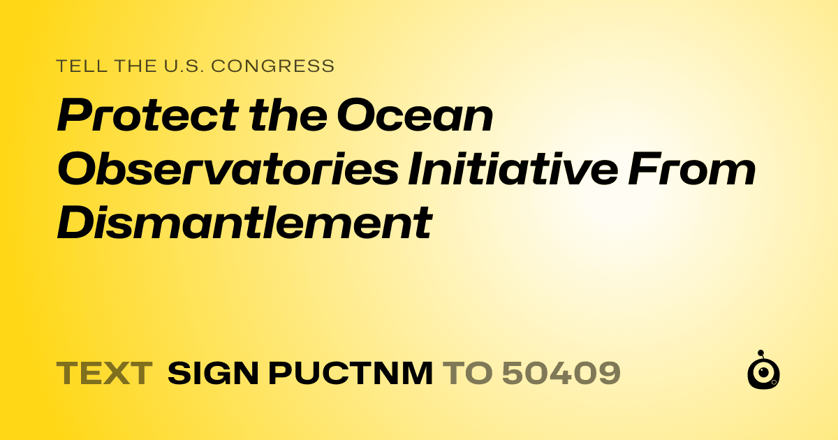 A shareable card that reads "tell the U.S. Congress: Protect the Ocean Observatories Initiative From Dismantlement" followed by "text sign PUCTNM to 50409"