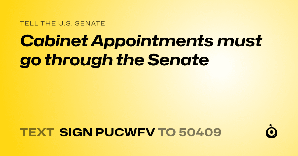 A shareable card that reads "tell the U.S. Senate: Cabinet Appointments must go through the Senate" followed by "text sign PUCWFV to 50409"