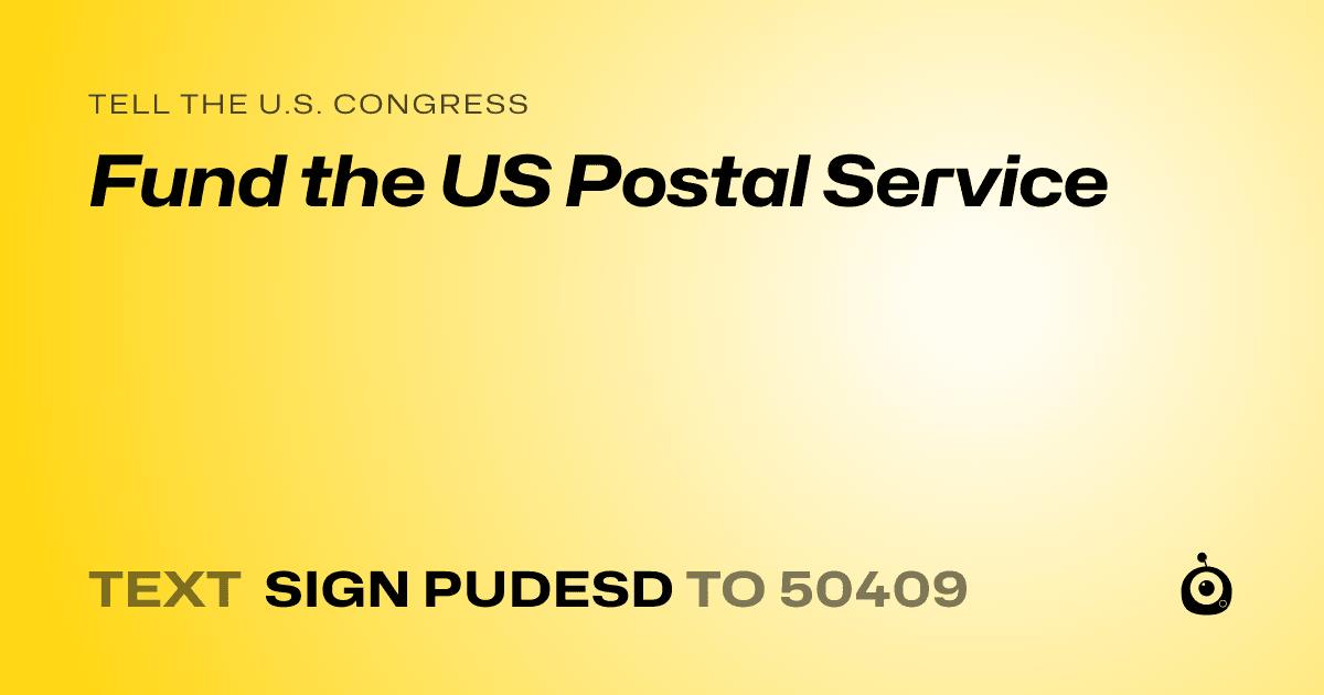 A shareable card that reads "tell the U.S. Congress: Fund the US Postal Service" followed by "text sign PUDESD to 50409"