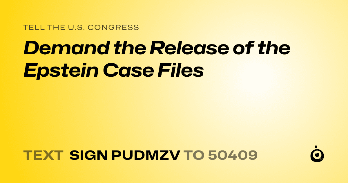 A shareable card that reads "tell the U.S. Congress: Demand the Release of the Epstein Case Files" followed by "text sign PUDMZV to 50409"