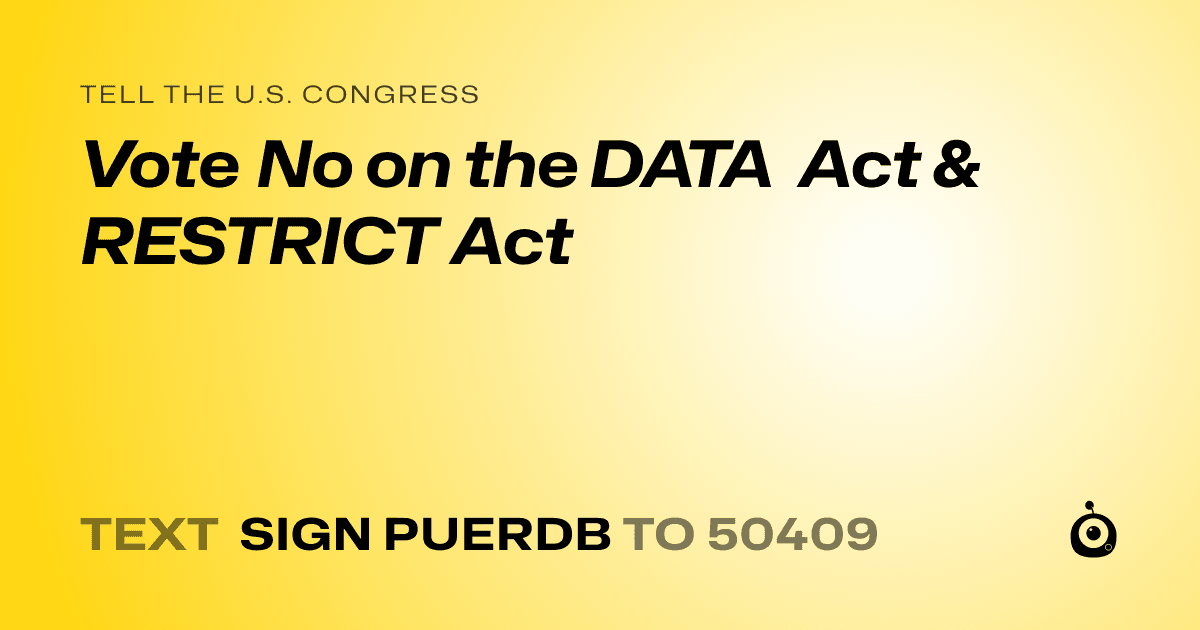 A shareable card that reads "tell the U.S. Congress: Vote No on the DATA Act & RESTRICT Act" followed by "text sign PUERDB to 50409"