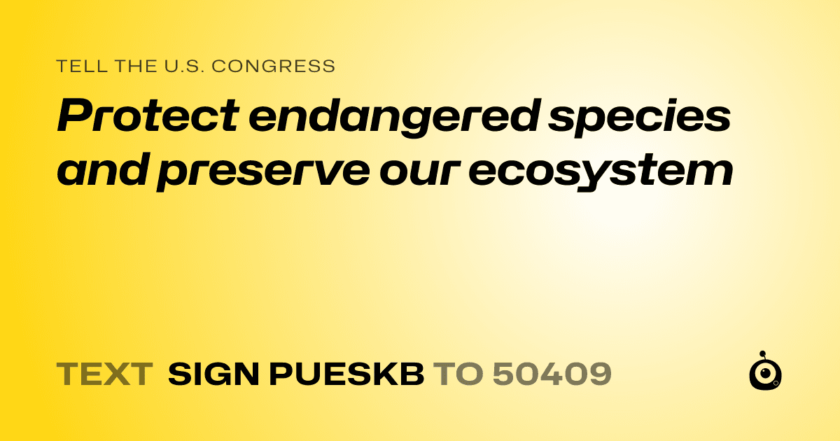 A shareable card that reads "tell the U.S. Congress: Protect endangered species and preserve our ecosystem" followed by "text sign PUESKB to 50409"