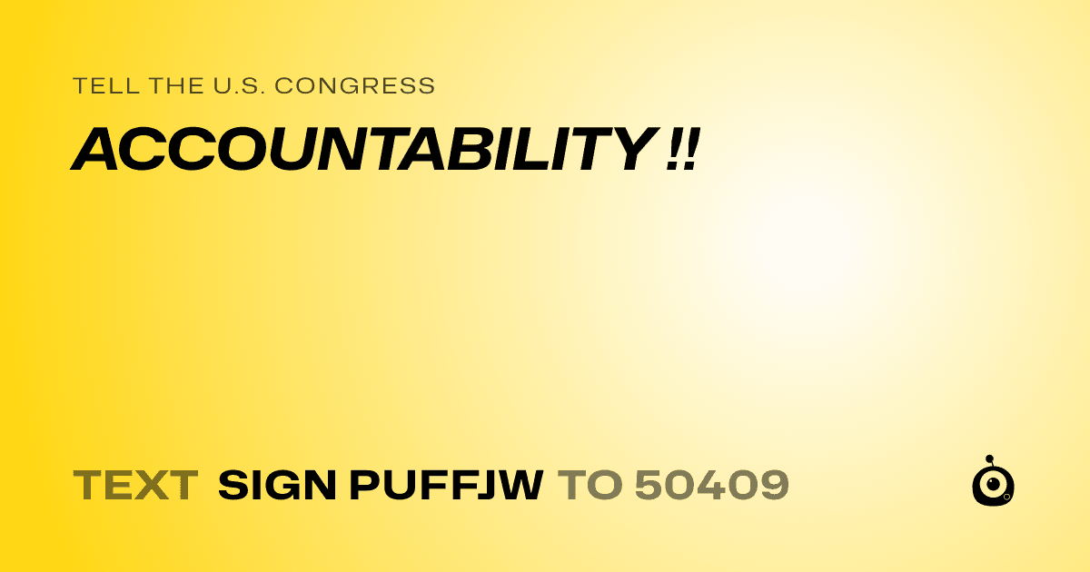 A shareable card that reads "tell the U.S. Congress: ACCOUNTABILITY !!" followed by "text sign PUFFJW to 50409"