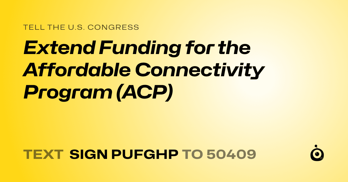 A shareable card that reads "tell the U.S. Congress: Extend Funding for the Affordable Connectivity Program (ACP)" followed by "text sign PUFGHP to 50409"