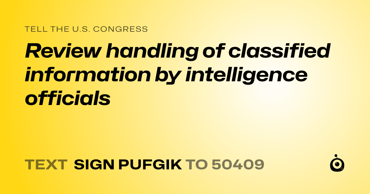 A shareable card that reads "tell the U.S. Congress: Review handling of classified information by intelligence officials" followed by "text sign PUFGIK to 50409"