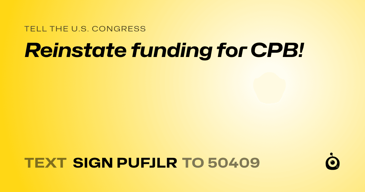 A shareable card that reads "tell the U.S. Congress: Reinstate funding for CPB!" followed by "text sign PUFJLR to 50409"