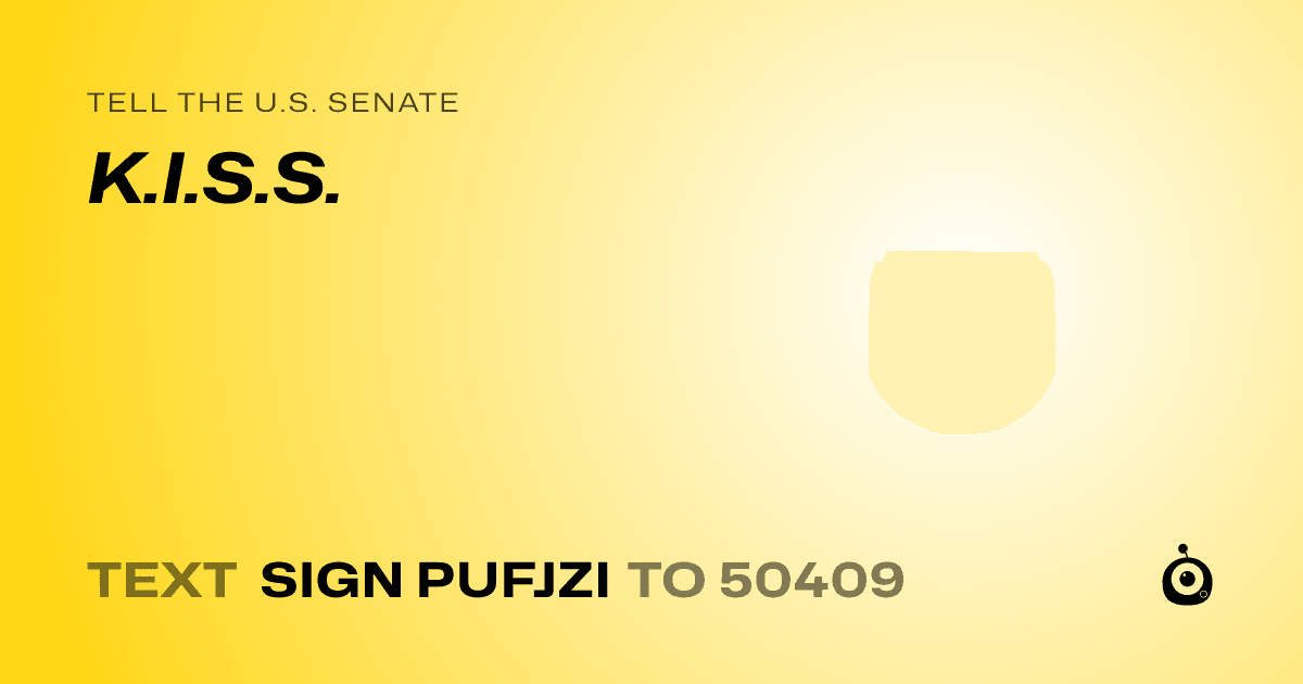 A shareable card that reads "tell the U.S. Senate: K.I.S.S." followed by "text sign PUFJZI to 50409"